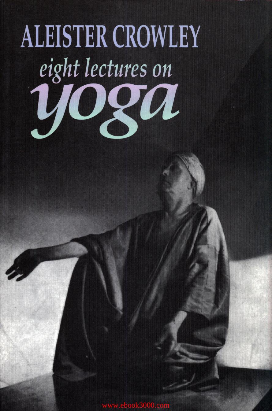 Eight Lectures on Yoga by Aleister Crowley by Unknow