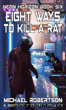 Eight Ways to Kill a Rat: A Science Fiction Thriller (Neon Horizon Book 6) by Michael Robertson