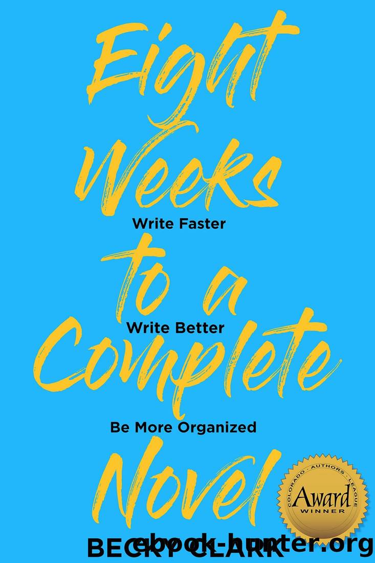 Eight Weeks to a Complete Novel: Write Faster, Write Better, Be More Organized by Becky Clark
