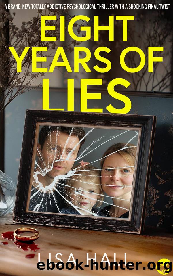 Eight Years of Lies: A BRAND NEW totally addictive psychological thriller with a shocking final twist by LISA HALL
