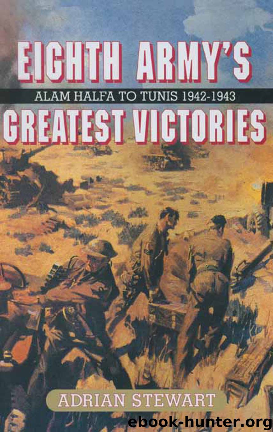 Eighth Army’s Greatest Victories by Adrian Stewart