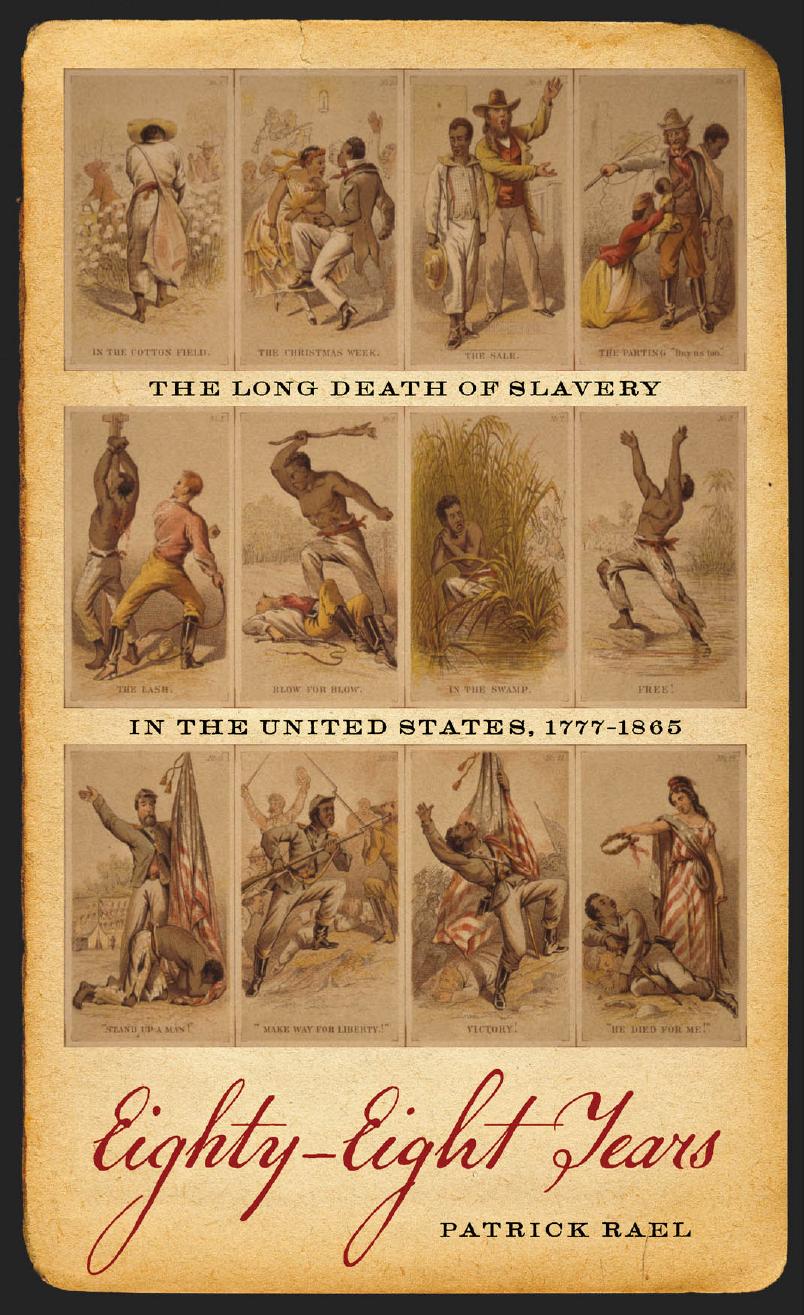 Eighty-Eight Years: The Long Death of Slavery in the United States, 1777&#150;1865 by Patrick Rael