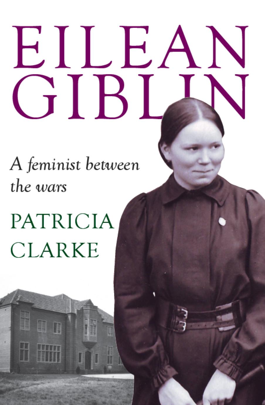 Eilean Giblin : A Feminist Between the Wars by Patricia Clarke