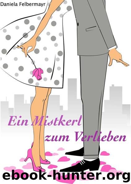 Ein Mistkerl zum Verlieben by Felbermayr Daniela