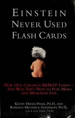 Einstein never used flash cards : how our children really learn--and why they need to play more and memorize less by Hirsh-Pasek Kathy & Golinkoff Roberta M & Eyer Diane E. 1944-