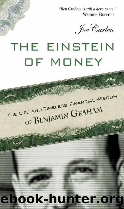 Einstein of Money, The: The Life and Timeless Financial Wisdom of Benjamin Graham by Joe Carlen