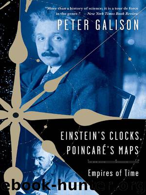 Einstein's Clocks and Poincare's Maps: Empires of Time: Empires of Time by Peter Galison