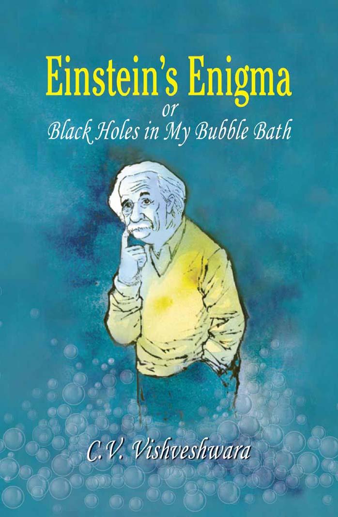 Einstein's enigma, or, Black holes in my bubble bath by Vishveshwara C. V