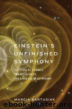 Einsteins Unfinished Symphony: The Story of a Gamble, Two Black Holes, and a New Age of Astronomy by Marcia Bartusiak
