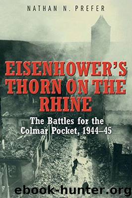 Eisenhower's Thorn on the Rhine: The Battles for the Colmar Pocket, 1944-45 by Nathan Prefer