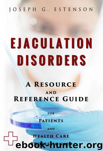 Ejaculation Disorders - A Reference Guide (BONUS DOWNLOADS) (The Hill Resource and Reference Guide Book 166) by Estenson Joseph