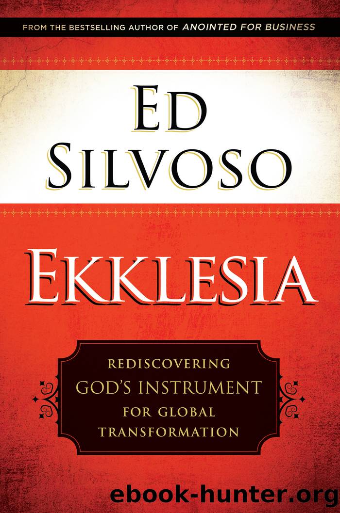 Ekklesia: Rediscovering God's Instrument for Global Transformation by Ed Silvoso