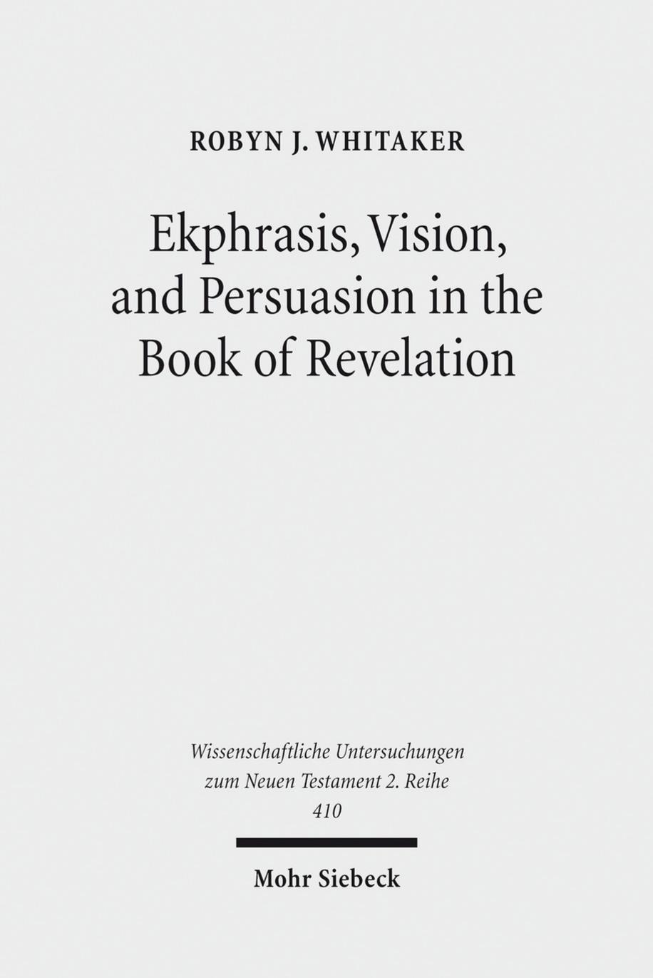 Ekphrasis, Vision, and Persuasion in the Book of Revelation by Robyn J. Whitaker