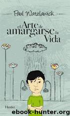 El Arte De Amargarse La Vida(c.1) by Paul Watzlawick