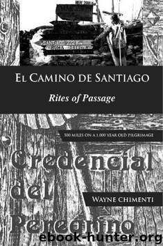 El Camino De Santiago: Rites of Passage by Wayne Chimenti
