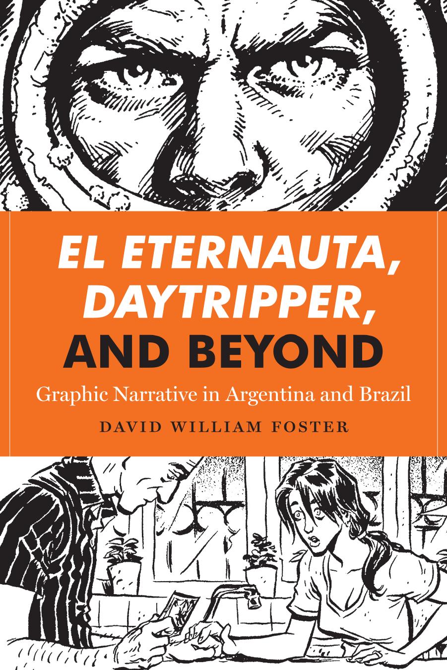 El Eternauta, Daytripper, and Beyond: Graphic Narrative in Argentina and Brazil by David William Foster