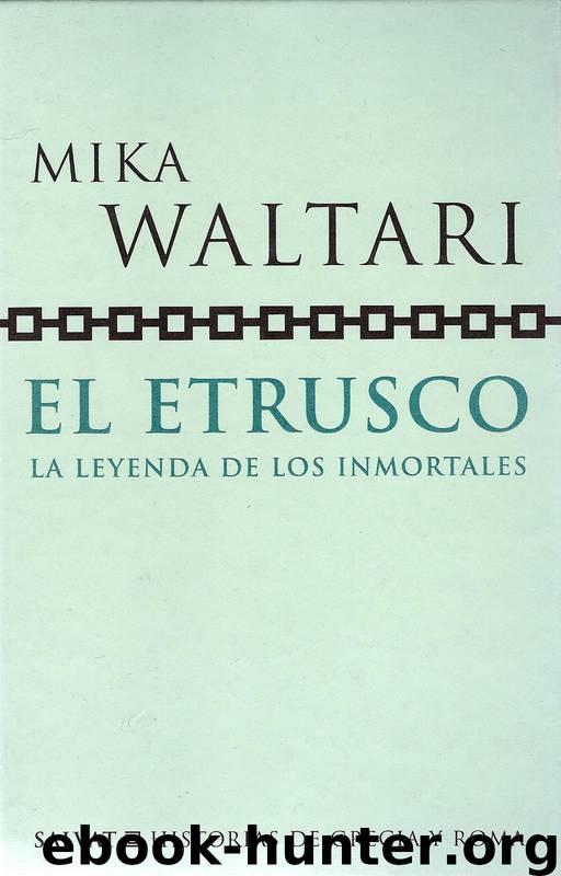 El Etrusco La Leyenda De Los Inmortales by Mika Waltari