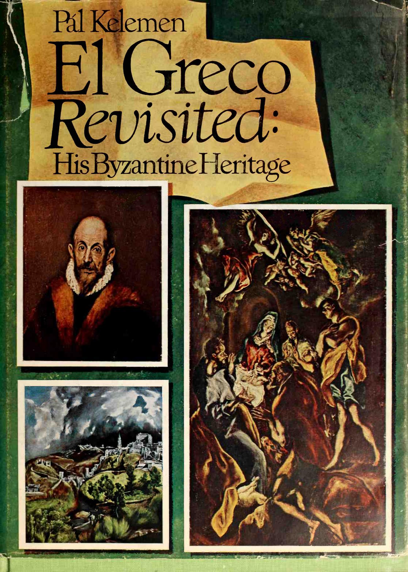 El Greco Revisited His Byzantine Heritage-Candia, Venice, Toledo by Pal Kelemen