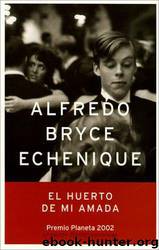 El Huerto De Mi Amada by Alfredo Bryce Echenique