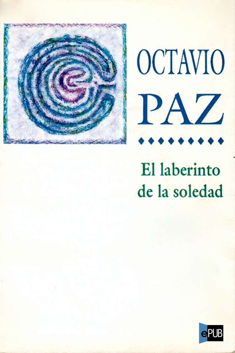 El Laberinto De La Soledad by Octavio Paz