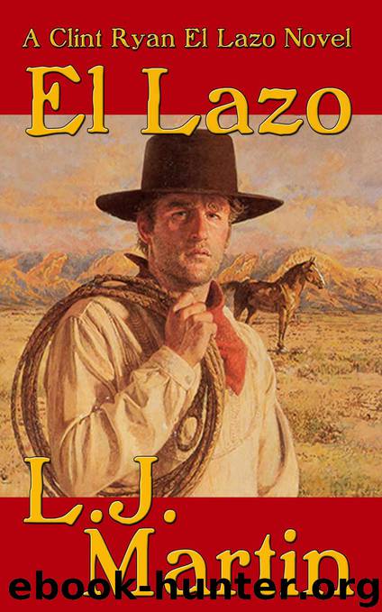 El Lazo - the lasso: A Clint Ryan Western by L. J. Martin