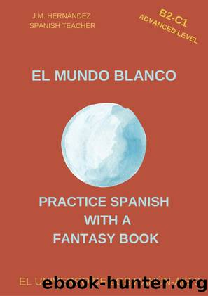 El Mundo Blanco (B2-C1 Advanced Level) â Spanish Graded Readers with Explanations of the Language by J.M. Hernández