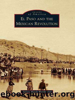 El Paso and The Mexican Revolution by Patricia Haesly Worthington