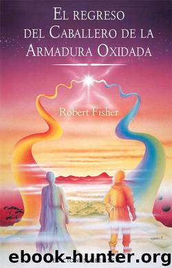 El Regreso Del Caballero De La Armadura Oxidada by Robert Fisher