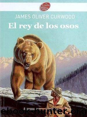 El Rey De Los Osos by James Oliver Curwood