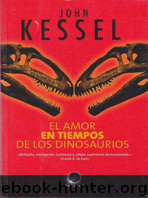 El amor en tiempos de los dinosaurios by John Kessel