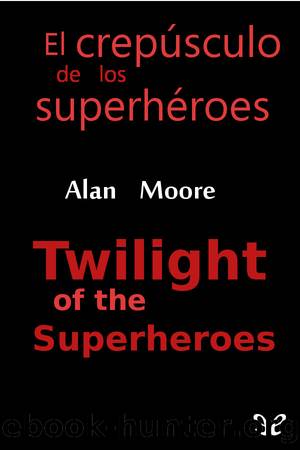 El crepÃºsculo de los superhÃ©roes by Alan Moore