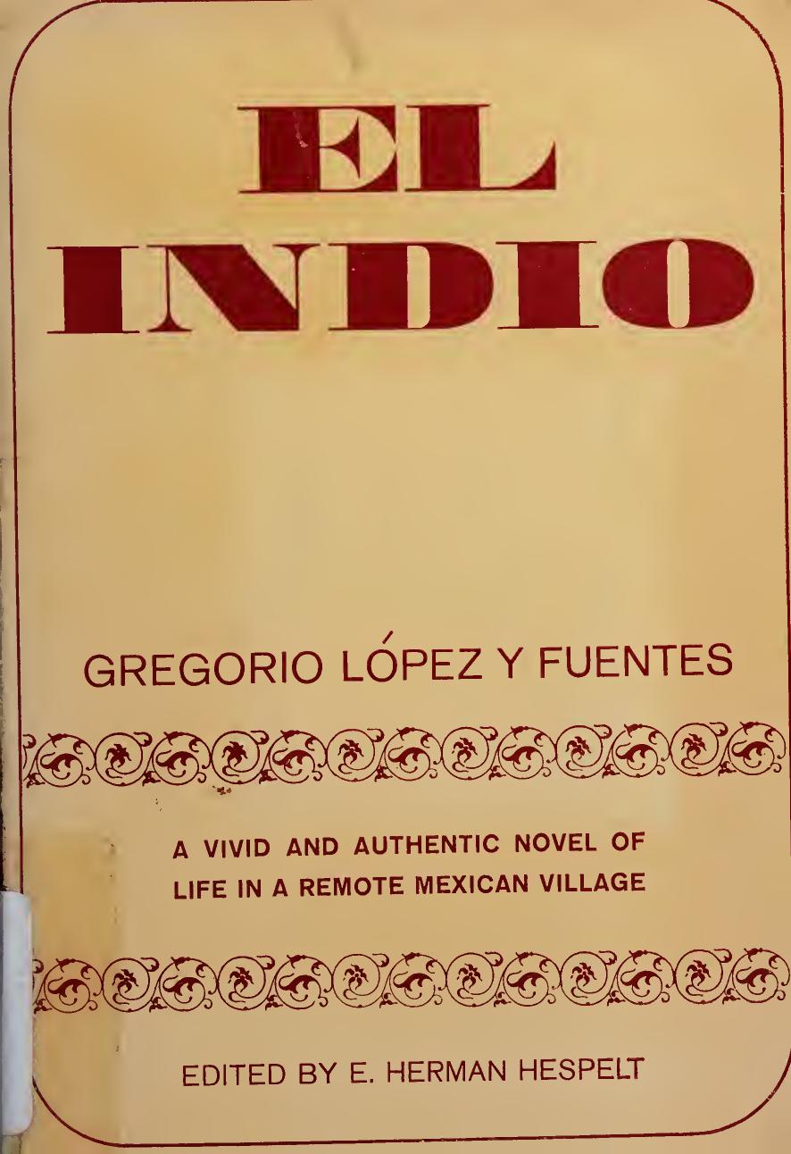 El indio, novela mexicana. Edited with introd., notes, and vocabulary by Ernest Herman Hespelt. Illustrated by Jean Charlot by López y Fuentes Gregorio 1897-1966