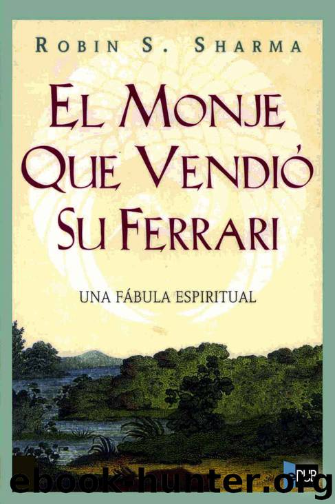 El monje que vendió su Ferrari by Robin S. Sharma