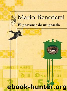 El porvenir de mi pasado by Mario Benedetti