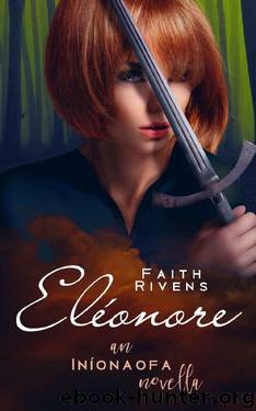 Eléonore: An Iníonaofa Novella (The Iníonaofa Chronicles Book 1) by Faith Rivens