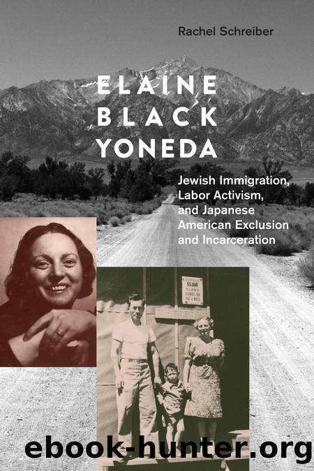 Elaine Black Yoneda: Jewish Immigration, Labor Activism, and Japanese American Exclusion and Incarceration by Rachel Schreiber