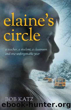 Elaine's Circle: A Teacher, a Student, a Classroom, and One Unforgettable Year by Bob Katz
