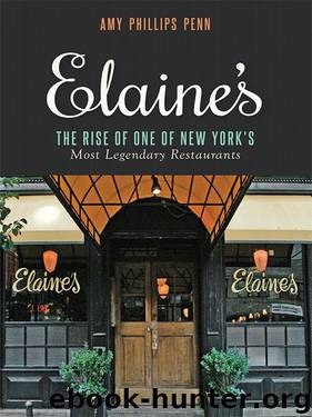 Elaine's: The Rise of One of New York's Most Legendary Restaurants from Those Who Were There by Amy Phillips Penn