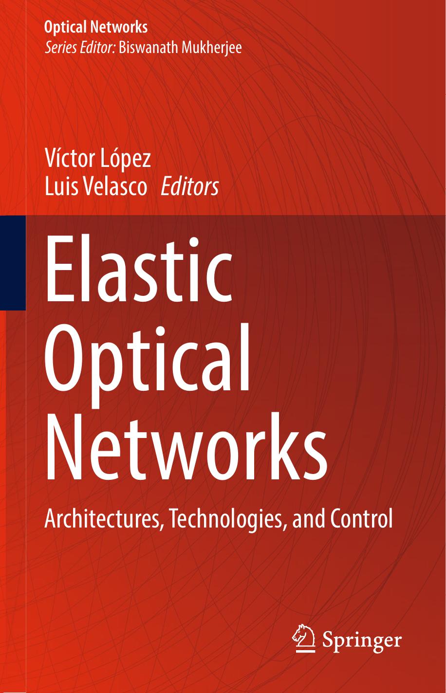 Elastic Optical Networks: Architectures, Technologies, and Control by Víctor López Luis Velasco (eds.)
