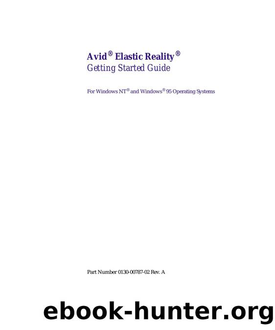 Elastic Reality Release 3.0 Getting Started Guide for Windows NT and Windows 95 operating systems by Avid Technology Inc