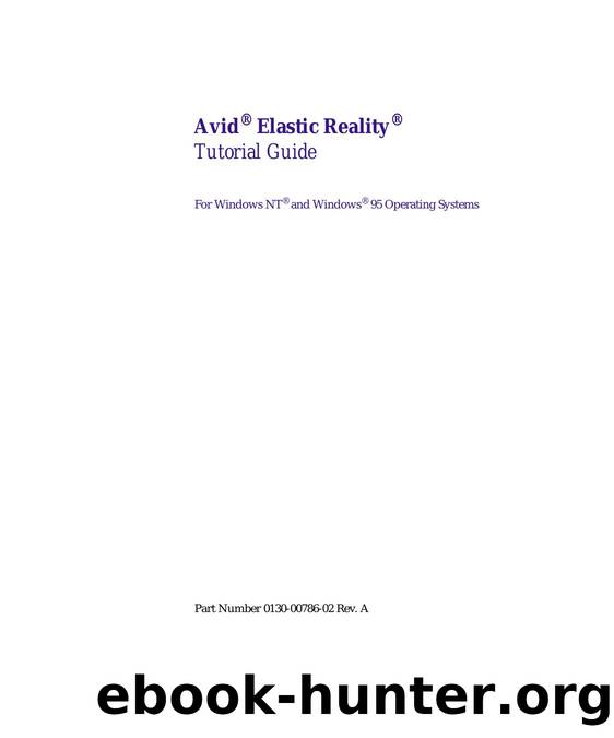 Elastic Reality Release 3.0 Tutorial Guide for Windows NT and Windows 95 operating systems by Avid Technology Inc