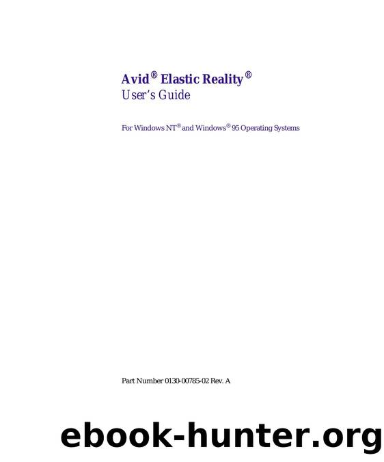 Elastic Reality Release 3.0 User's Guide for Windows NT and Windows 95 operating systems by Avid Technology Inc