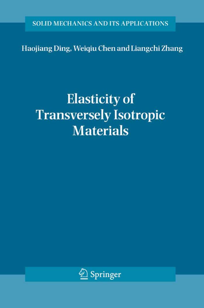 Elasticity of Transversely Isotropic Materials (Solid Mechanics and Its Applications) (Solid Mechanics and Its Applications) by Haojiang Ding Weiqiu Chen L. Zhang