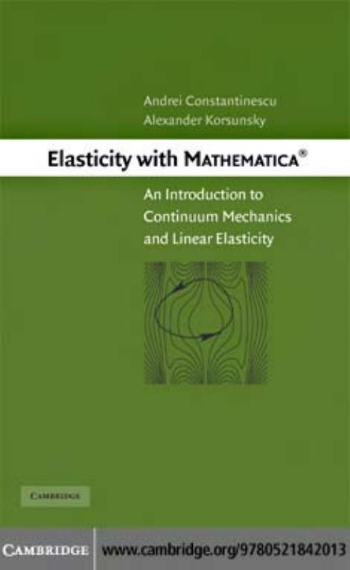 Elasticity with Mathematica ®: An Introduction to Continuum Mechanics and Linear Elasticity by Andrei Constantinescu Alexander Korsunsky