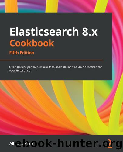 Elasticsearch 8.x Cookbook by Alberto Paro