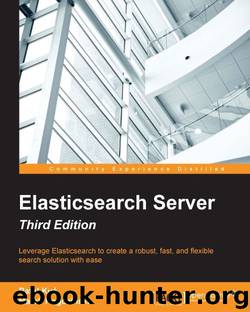 Elasticsearch Server - Third Edition by Rafal Kuc & Marek Rogozinski