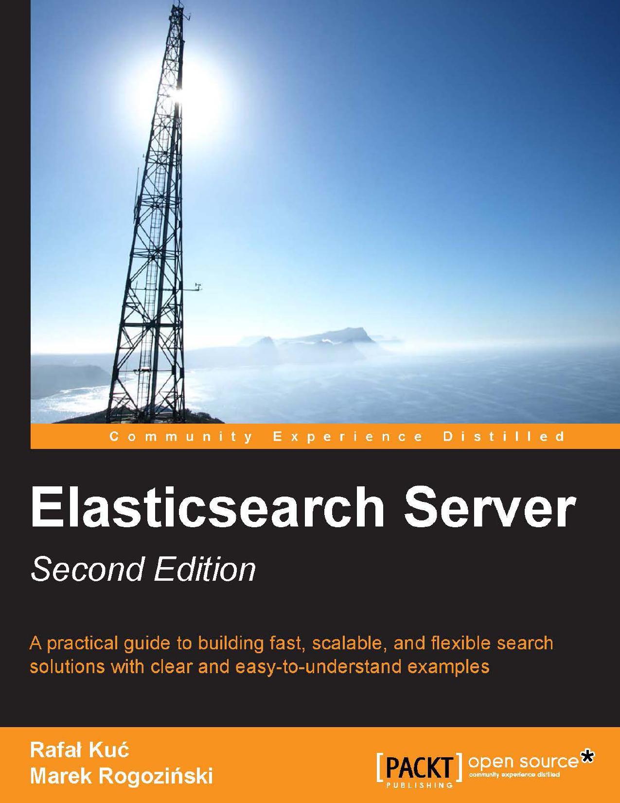 Elasticsearch server : a practical guide to building fast, scalable, and flexible search solutions with clear and easy-to-understand examples by Kuc Rafa; Palanisamy Kannan P. M.; Rogozinski Marek
