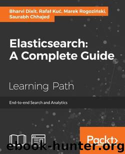 Elasticsearch: A Complete Guide by Dixit Bharvi & Kuc Rafal & Rogozinski Marek & Chhajed Saurabh