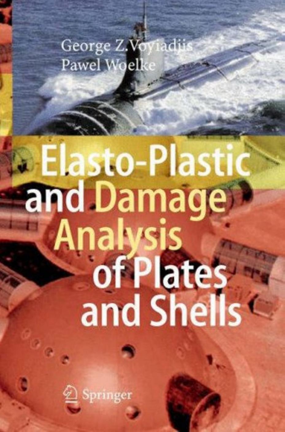 Elasto-Plastic and Damage Analysis of Plates and Shells by George Z. Voyiadjis Pawel Woelke