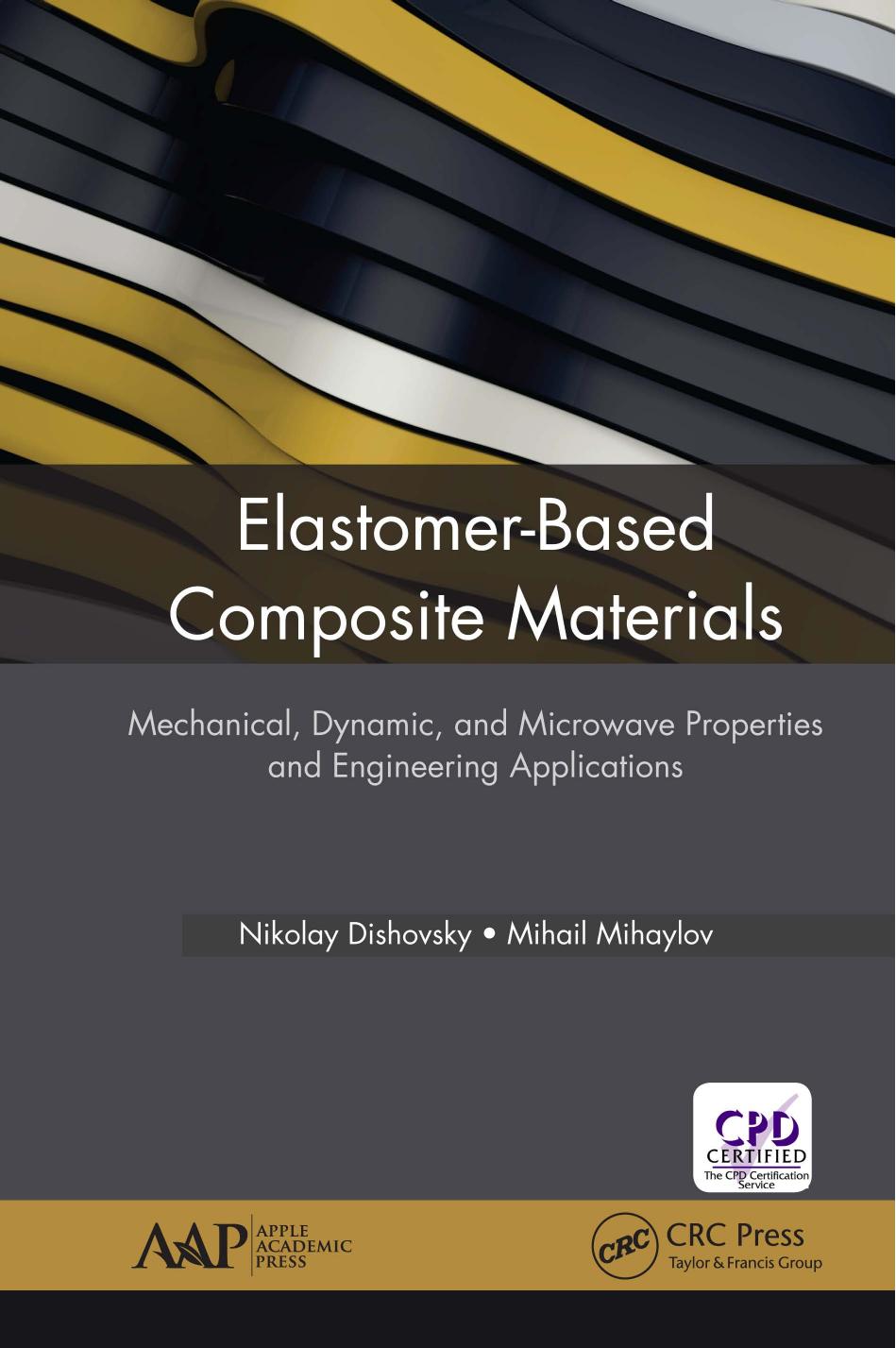 Elastomer-Based Composite Materials: Mechanical, Dynamic and Microwave Properties, and Engineering Applications by Nikolay Dishovsky Mihail Mihaylov